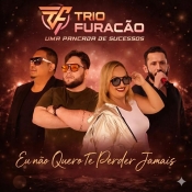 TRIO FURACÃO - EU NÃO QUERO TE PERDER JAMAIS